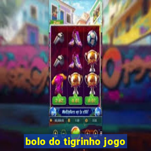 bolo do tigrinho jogo